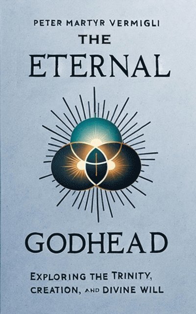 Peter Martyr Vermigli - Eternal Godhead, E-bok