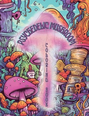 Nerd Designs Press - Psychedelic Mushrooms Coloring Book: Embark on a Psychedelic Humorous Coloring Book Journey: Immerse Yourself in the Vibrant World of Psychedelic Mush, Häftad. Tillgänglighet: Lägg i varukorg
