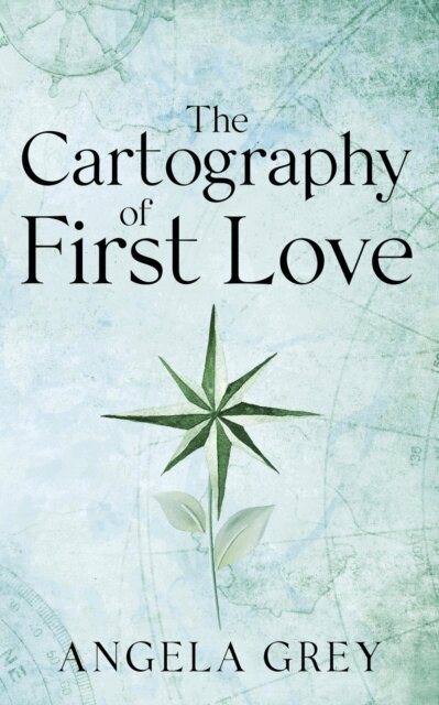 Angela Grey - Cartography of First Love, E-bok