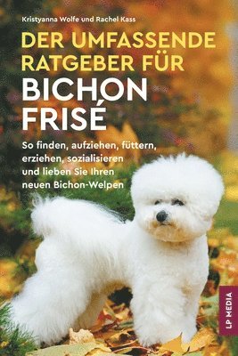 Kristyanna Wolfe, Rachel Kass - Umfassende Ratgeber Für Bichon Frisé, Häftad