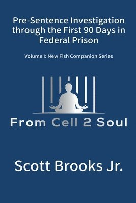 Scott Brooks Jr - Pre-Sentence Investigation Through the First 90 Days in Federal Prison (From Cell 2 Soul), Häftad. Tillgänglighet: Lägg i varukorg