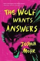 Joshua Mohr - The Wolf Wants Answers, Häftad