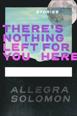 Allegra Solomon - There's Nothing Left for You Here, Häftad. Tillgänglighet: Lägg i varukorg