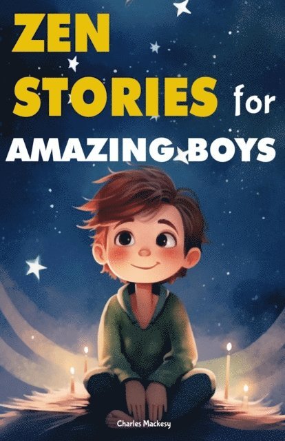 Charles Mackesy - Zen Stories for Amazing Boys: 21 Wisdom Buddha Tales to Nurture Gratitude, Patience, Kindness, Bravery, and the Indomitable Spirit, E-bok