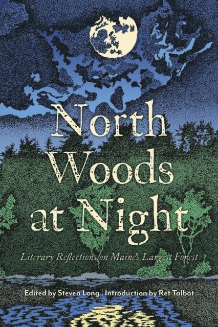 Steven Long - North Woods at Night: Literary Reflections on Maine's Largest Forest, E-bok