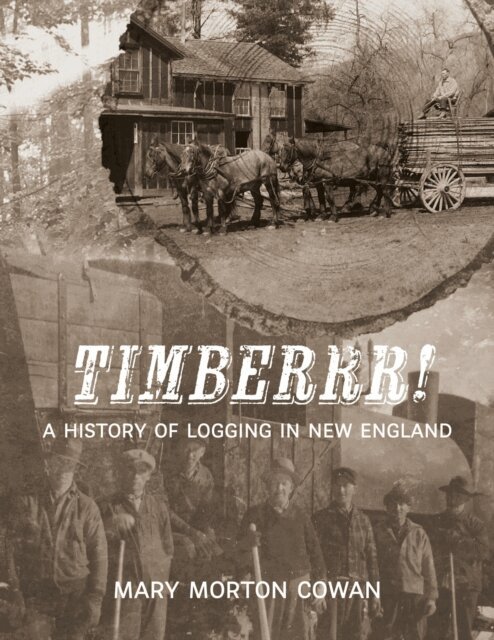 Mary Morton Cowan - Timberrr! A History of Logging in New England (Second Edition), E-bok