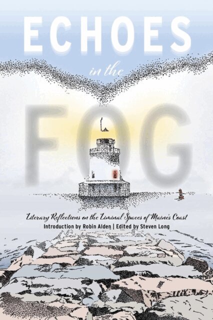 Steven Long - Echoes in the Fog: Literary Reflections on the Liminal Spaces of Maine's Coast, E-bok