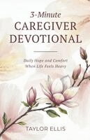 Taylor Ellis - 3-Minute Caregiver Devotional: Daily Hope and Comfort When Life Feels Heavy, Häftad