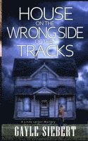 Gayle Siebert - House on the Wrong Side of the Tracks, Häftad