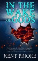 Kent Priore - In the Wake of Gods, Häftad