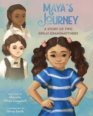 Marcella White Campbell - Maya's Journey: A Story of Two Great-Grandmothers, Inbunden