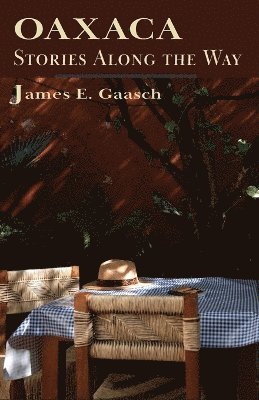 James E Gaasch - Oaxaca Stories Along the Way, Häftad