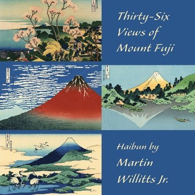 Martin Willitts - Thirty-Six Views of Mount Fuji, Häftad
