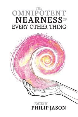 Philip Jason - Omnipotent Nearness of Every Other Thing, Häftad. Tillgänglighet: Lägg i varukorg