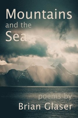 Brian Glaser - Mountains and the Sea, Häftad