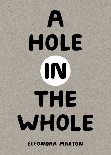 Eleonora Marton - Hole in the Whole, Inbunden