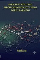 Kulkarni - Efficient Routing Mechanism for Iot Using Deep Learning, Häftad