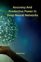 Brad Fiver - Accuracy And Predective Power In Deep Neural Networks, Häftad. Tillgänglighet: Lägg i varukorg