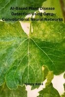 Nancy Kova - AI-Based Plant Disease Detection Using Deep Convolutional Neural Networks, Häftad
