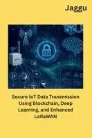 Jaggu - Secure IoT Data Transmission Using Blockchain, Deep Learning, and Enhanced LoRaWAN, Häftad. Tillgänglighet: Lägg i varukorg