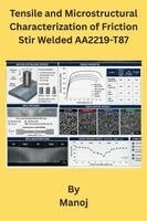 Manoj - Tensile and Microstructural Characterization of Friction Stir Welded AA2219-T87, Häftad