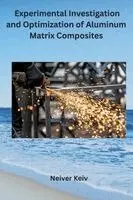 Neiver Keiv - Experimental Investigation and Optimization of Aluminum Matrix Composites, Häftad. Tillgänglighet: Lägg i varukorg