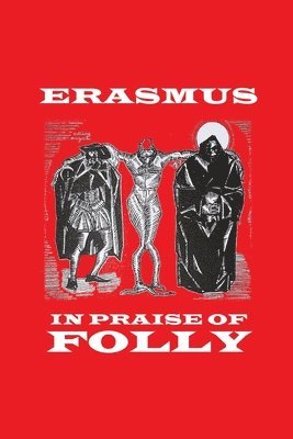 Desiderius Erasmus, Horace J Bridges - In Praise of Folly, Häftad
