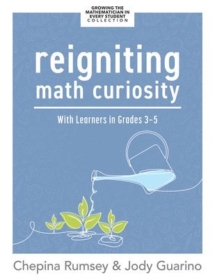 Chepina Rumsey, Jody Guarino - Reigniting Math Curiosity with Learners in Grades 3-5: (Building Math-Curious Classrooms), Häftad. Tillgänglighet: Tillfälligt slut