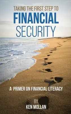Ken Mollan - Taking The First Step To Financial Security, Inbunden. Tillgänglighet: Lägg i varukorg
