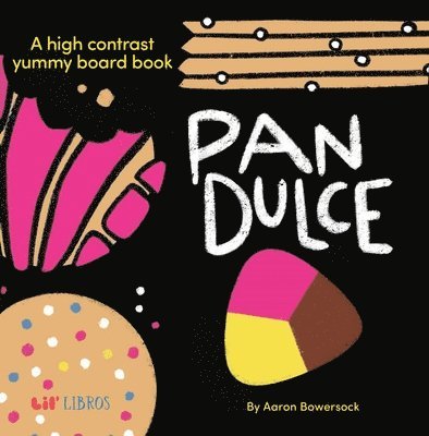 Aaron Bowersock - Pan Dulce: A High Contrast Yummy Board Book (Bilingual: English/Spanish), Kartonnage