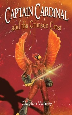 Clayton Varney - Captain Cardinal and the Crimson Crest, Inbunden