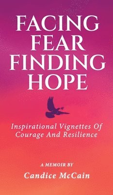 Candice McCain - Facing Fear Finding Hope, Inbunden