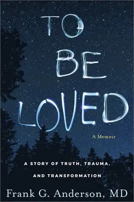 To Be Loved: A Memoir: A Story of Truth, Trauma, and Transformation