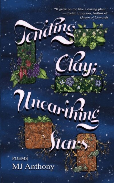 MJ Anthony - Tending Clay; Unearthing Stars, E-bok