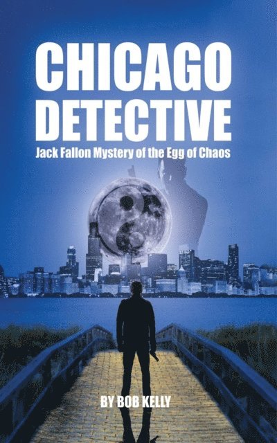 Bob Kelly - Chicago Detective Jack Fallon In The Mystery Of The Egg Of Chaos, E-bok. Tillgänglighet: Lägg i varukorg