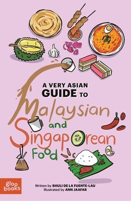 Shuli de Fuente-Lau - A Very Asian Guide to Malaysian and Singaporean Food, Inbunden