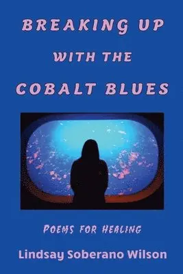 Lindsay Soberano Wilson - Breaking Up with the Cobalt Blues, Häftad. Tillgänglighet: Lägg i varukorg