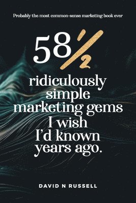 David N Russell - 581/2 Ridiculously Simple Marketing Gems I Wish I'd Known Years Ago, Häftad. Tillgänglighet: Lägg i varukorg