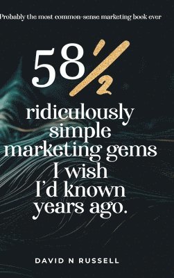 David N Russell - 581/2 Ridiculously Simple Marketing Gems I Wish I'd Known Years Ago, Inbunden