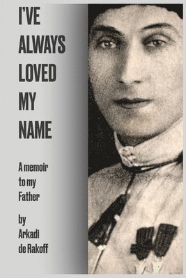 Arkadi de Rakoff - I've Always Loved My Name, Häftad