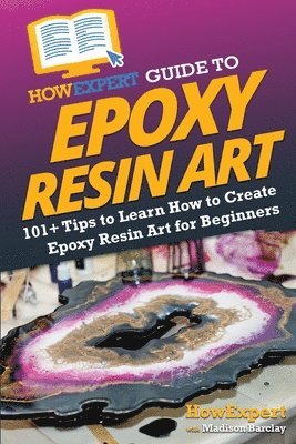 HowExpert Guide to Epoxy Resin Art av Howexpert, Madison Barclay