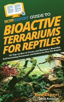 Howexpert, Jillian Robinson - HowExpert Guide to Bioactive Terrariums for Reptiles, Inbunden. Tillgänglighet: Lägg i varukorg