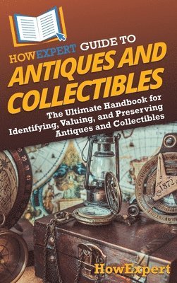 Howexpert - HowExpert Guide to Antiques and Collectibles, Inbunden
