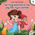Se mig blomstra nr jag fr nya vnner