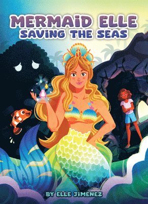Elle Jimenez - Mermaid Elle Saving the Seas, Inbunden