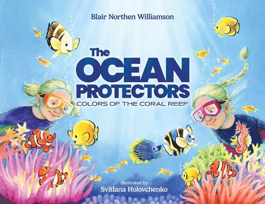 Blair Northen Williamson - The Ocean Protectors: Colors of the Coral Reef, Inbunden