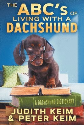 Judith Keim, Peter Keim - ABC's of Living With A Dachshund, Häftad