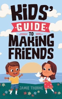 Jamie Thorne - Kids' Guide to Making Friends, Häftad. Tillgänglighet: Lägg i varukorg