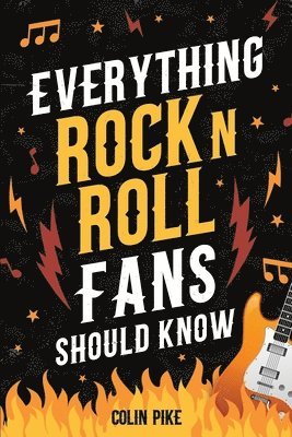 Colin Pike - Everything Rock 'N' Roll Fans Should Know, Häftad