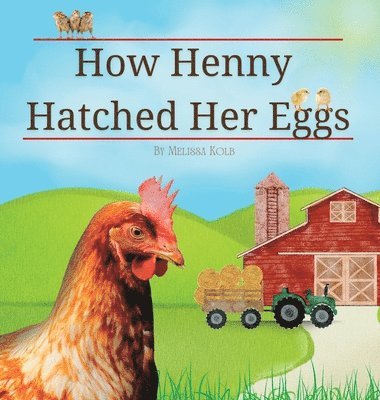Melissa Kolb - How Henny Hatched Her Eggs, Inbunden